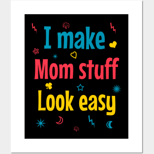 I make mom stuff look easy Posters and Art